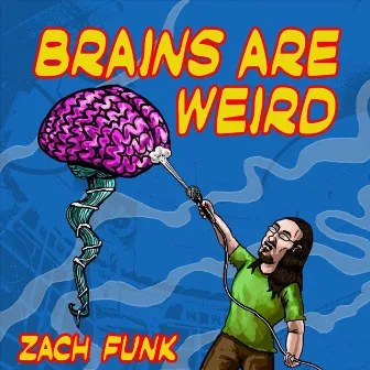 Brains Are Weird by Zach Funk