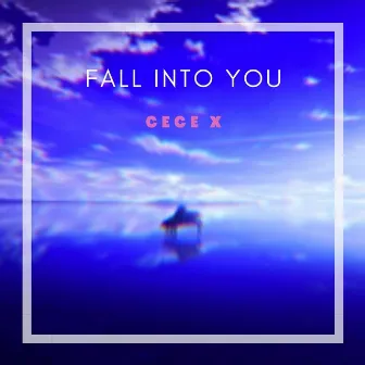 Fall Into You by Cece X