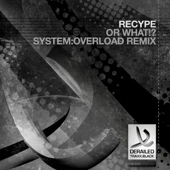 Or What!? (System:Overload Remix) by Recype