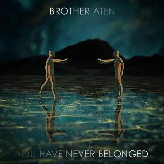 You Have Never Belonged by Brother Aten