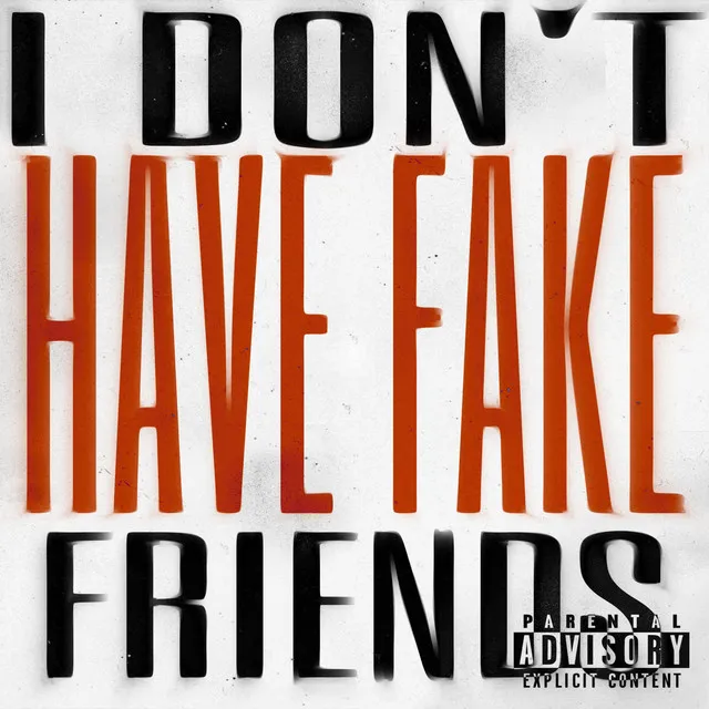 I Don't Have Fake Friends