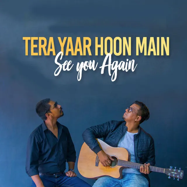 Tera Yaar Hoon Main x See you Again