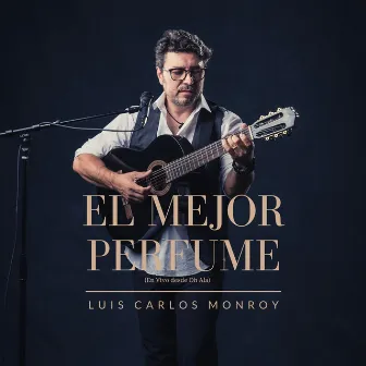 El Mejor Perfume (En Vivo Desde Oh Ala) by Luis Carlos Monroy