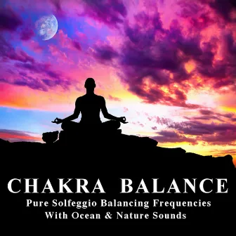 Chakra Balance, Pure Solfeggio Balancing Frequencies With Ocean & Nature Sounds by Subtle Mind Expansion