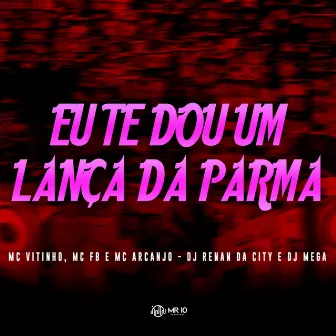 Eu te Dou um Lança da Parma (feat. DJ RENAN DA CITY & DJ Mega) by MC Vitinho