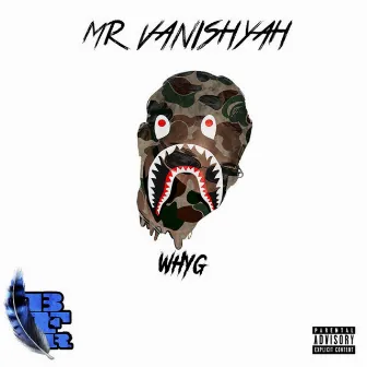 Mr Vanishyah by Why G