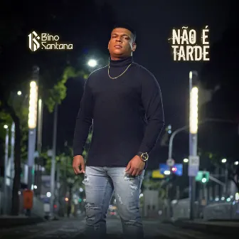 Não É Tarde by Bino Santana