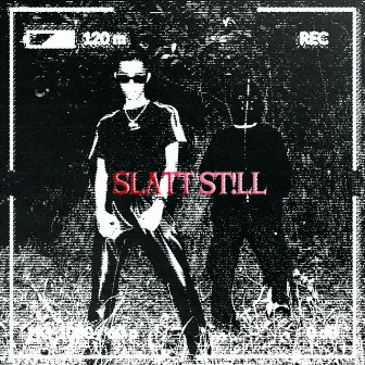 SLATT ST!LL by Ray Martin