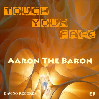 Touch Your Face by Aaron The Baron