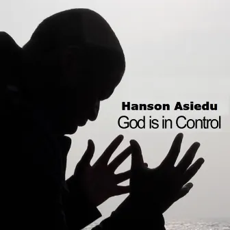 God Is in Control by Hanson Asiedu