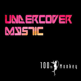 Undercover Mystic by 100th Monkey