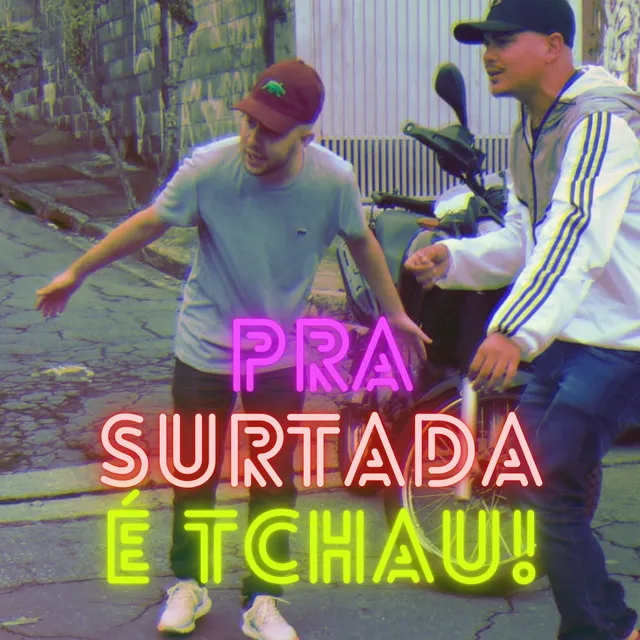 Pra Surtada É Tchau