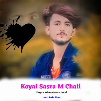 Koyal Sasra M Chali by Kuldeep Meena Jhopdi