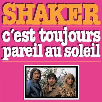 C'est toujours pareil au soleil by Shaker