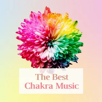 The Best Chakra Music: Songs for Chakra Healing, Chakra Alignment Music, Chakra Meditation Balancing by Felicia Chakra