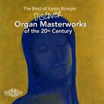 The Best of Kevin Bowyer: Discover Organ Masterworks of the 20th Century by Kevin Bowyer