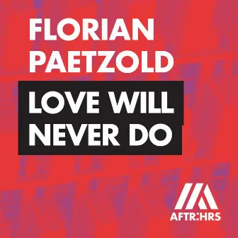 Love Will Never Do by Florian Paetzold