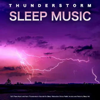 Thunderstorm Sleep Music: Soft Piano Music and Asmr Thunderstorm Sounds For Sleep, Relaxation, Stress Relief, Anxiety and Relaxing Sleep Aid by Night Sounds Association