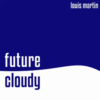 Future Cloudy by Louis Martin