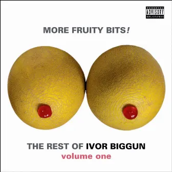 More Fruity Bits! The Rest of Ivor Biggun Volume 1 by Ivor Biggun