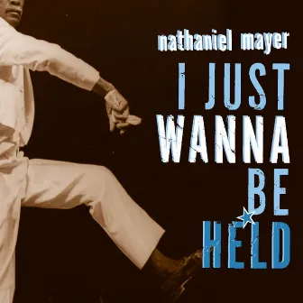 I Just Want to Be Held by Nathaniel Mayer