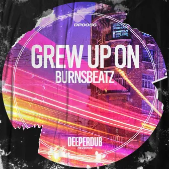 Grew Up On by burnsbeatz