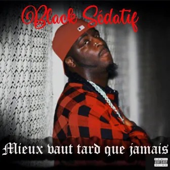 Mieux vaut tard que jamais by Black Sédatif