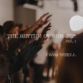 The Rhythm of Worship: Vol. 1 by Craig Mizell