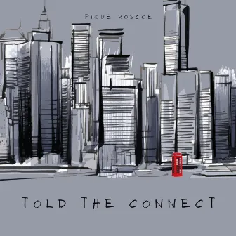 Told The Connect by Pique Roscoe