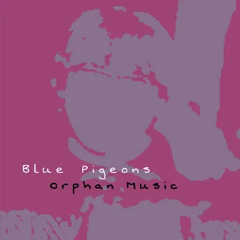 Orphan Music (Songs Without a Home) by Blue Pigeons