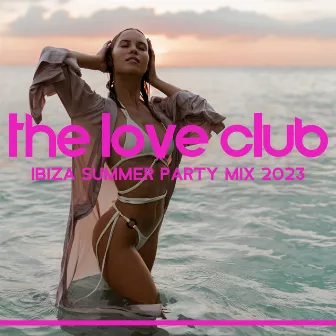 The Love Club (Ibiza Summer Party Mix 2023) by Del Mar Chill Music Club