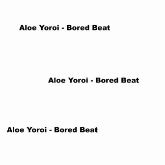 Bored Beat by Aloe Yoroi