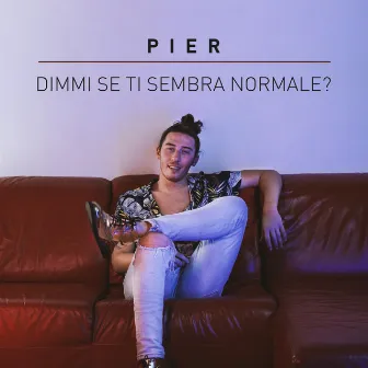 Dimmi se ti sembra normale? by PIER