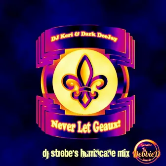 Never Let Geaux (Hurricane Mix) by Dark Deejay