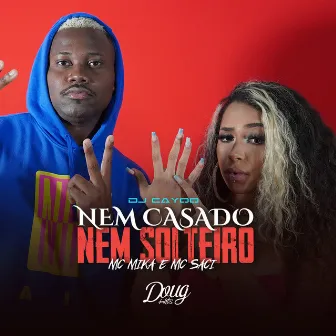 Nem Casado, Nem Solteiro by MC Saci