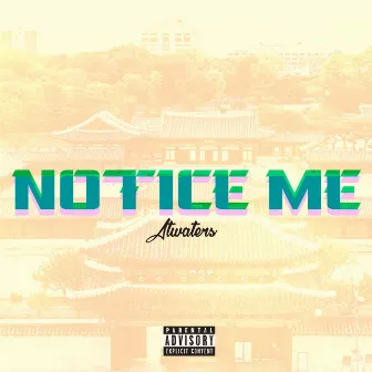 Notice Me by Atwaters