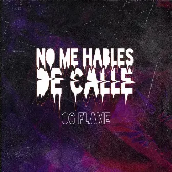 No Me Hables de Calle by Og Flame