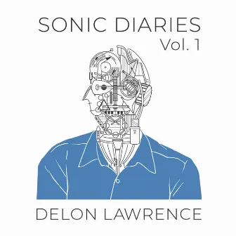 Sonic Diaries, Vol. 1 by Delon Lawrence