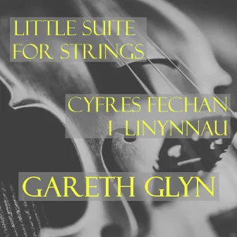 Little Suite for Strings / Cyfres Fechan I Linynnau by Gareth Glyn