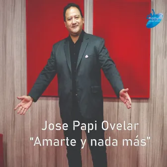 Amarte y nada más by José Papi Ovelar