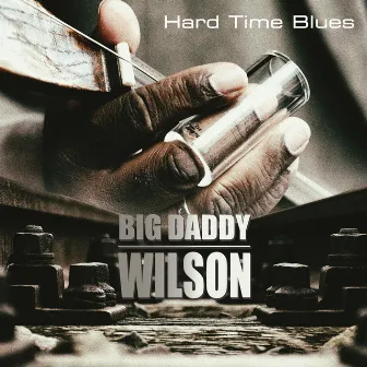 Hard Time Blues by Big Daddy Wilson