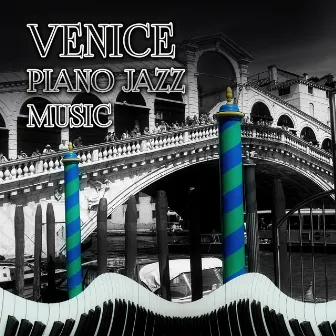 Venice - Piano Jazz Music, Romantic Piano Songs for Candle Light Dinner for Two, Magic Moments with Piano Bar Music, Italian Vacations by Italian Romantic Piano Jazz Academy