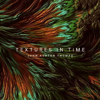 Textures In Time by John Ashton Thomas