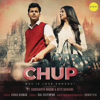 Chup (feat. Siddharth Nigam & Rits Badiani) by Vikas