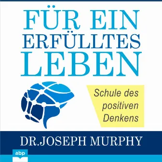 Für ein erfülltes Leben [Schule des positiven Denkens (Ungekürzt)] by Joseph Murphy