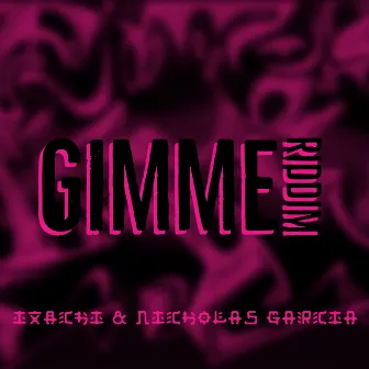 Gimme Riddim by IXACHI