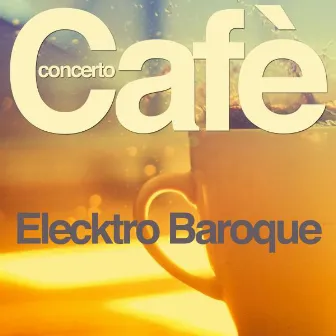 Elektro Baroque by Cafè Concerto