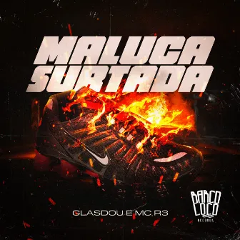 Maluca Surtada by Glasdou