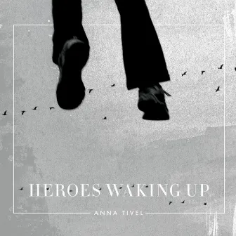 Heroes Waking Up by Anna Tivel