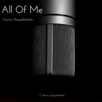 All Of Me by Dennis Haupeltshofer